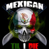 Mexican til I die